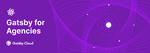 Gatsby for Agencies banner