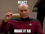 Captain Picard saying "React, make it so"